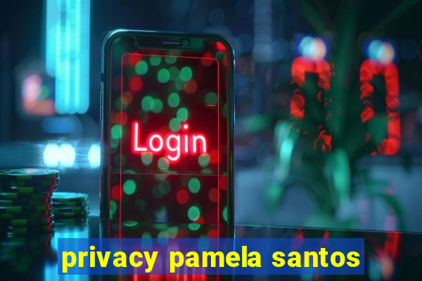 privacy pamela santos